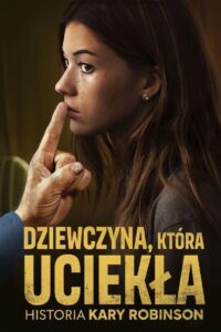 Dziewczyna, która uciekła: Historia Kary Robinson Cały Film – Online – Gdzie Oglądać?